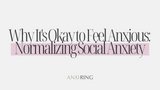 Why It's Okay to Feel Anxious: Normalizing Social Anxiety