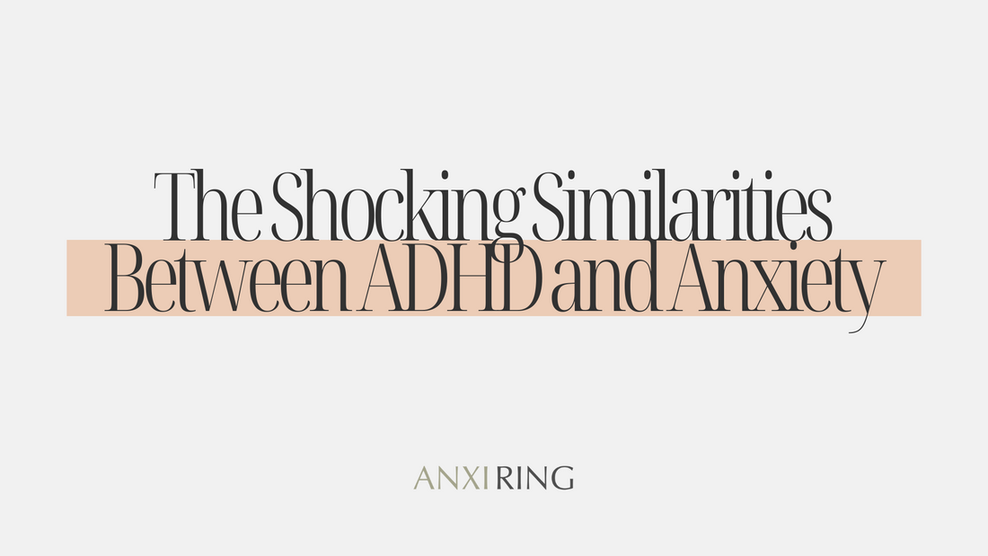 The Shocking Similarities Between ADHD and Anxiety — And How the Anxi Ring Can Help