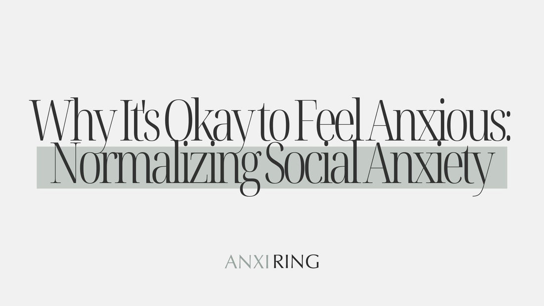 Why It's Okay to Feel Anxious: Normalizing Social Anxiety