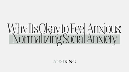 Why It's Okay to Feel Anxious: Normalizing Social Anxiety