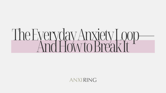 The Everyday Anxiety Loop—And How to Break It