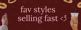 Promotional banner with text 'fav styles selling fast <3' on a dark red background, featuring gold rings and a hand holding a drink.